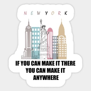 IF YOU CAN MAKE IT THERE YOU CAN MAKE IT ANYWHERE Sticker